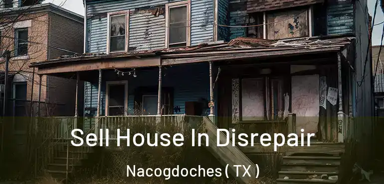 Sell House In Disrepair Nacogdoches ( TX )