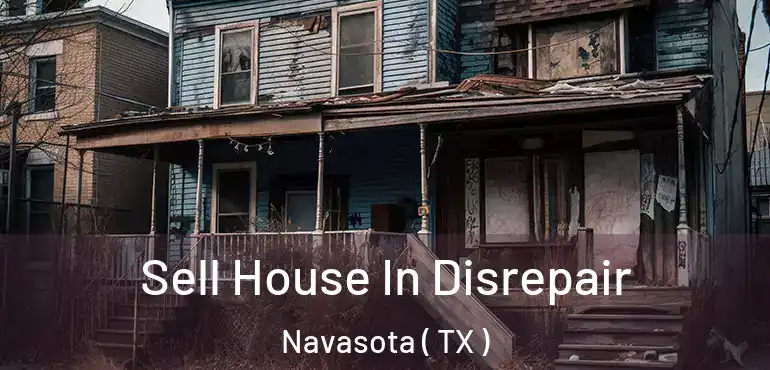  Sell House In Disrepair Navasota ( TX )