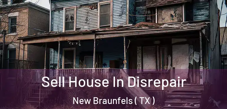 Sell House In Disrepair New Braunfels ( TX )