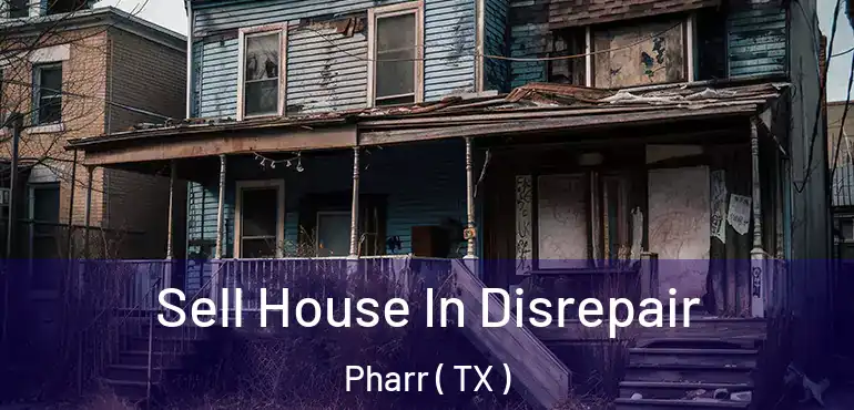  Sell House In Disrepair Pharr ( TX )