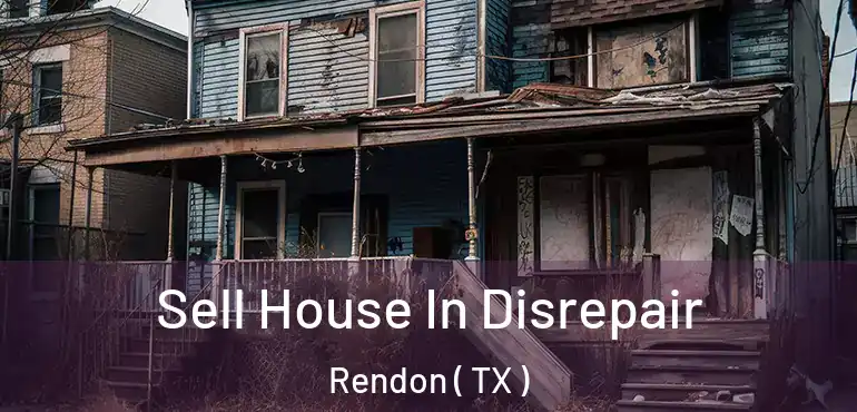  Sell House In Disrepair Rendon ( TX )