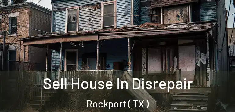  Sell House In Disrepair Rockport ( TX )