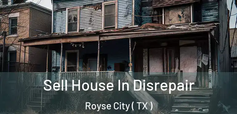  Sell House In Disrepair Royse City ( TX )
