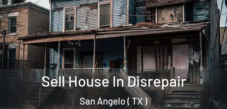 Sell House In Disrepair San Angelo ( TX )