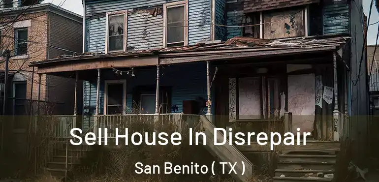  Sell House In Disrepair San Benito ( TX )