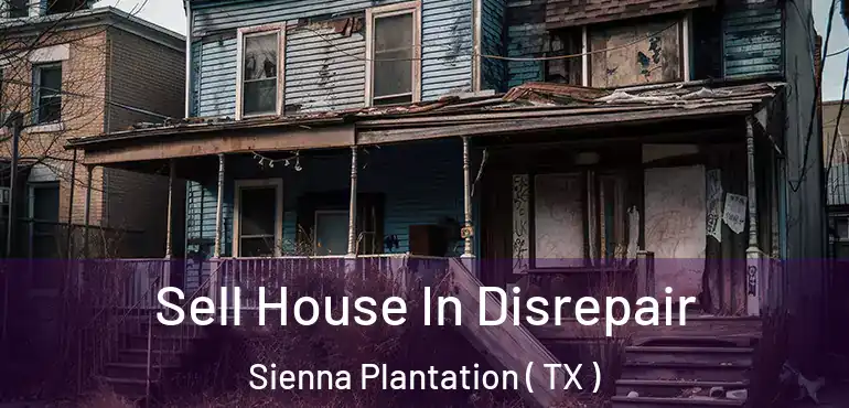  Sell House In Disrepair Sienna Plantation ( TX )