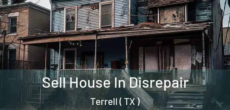  Sell House In Disrepair Terrell ( TX )