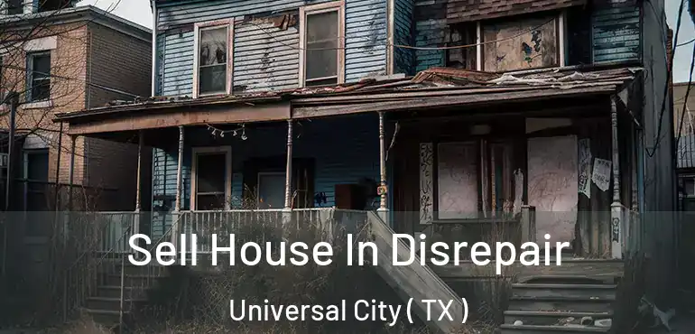  Sell House In Disrepair Universal City ( TX )