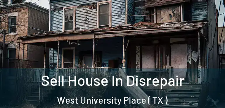  Sell House In Disrepair West University Place ( TX )