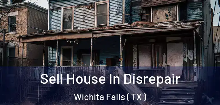  Sell House In Disrepair Wichita Falls ( TX )