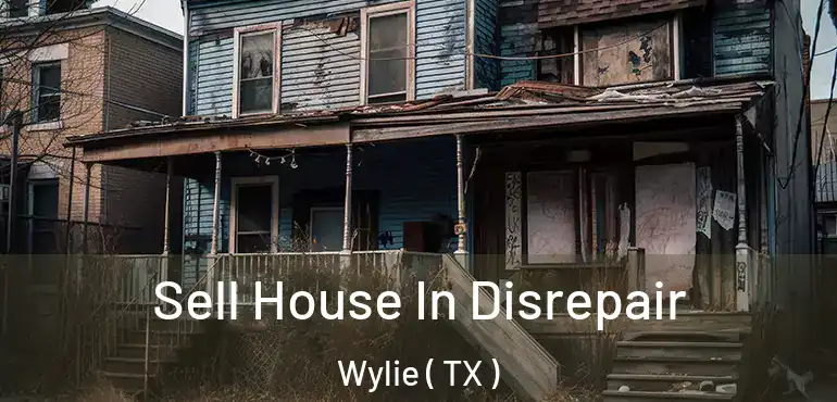  Sell House In Disrepair Wylie ( TX )