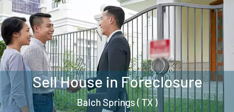  Sell House in Foreclosure Balch Springs ( TX )