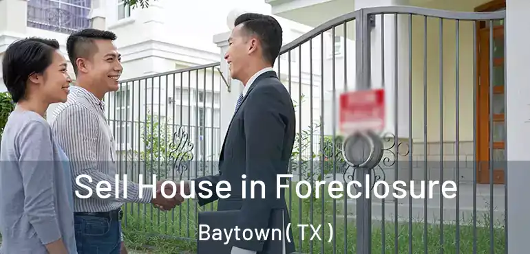  Sell House in Foreclosure Baytown ( TX )
