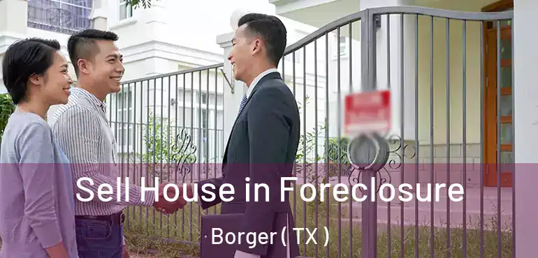  Sell House in Foreclosure Borger ( TX )