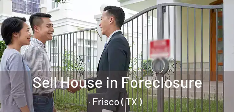  Sell House in Foreclosure Frisco ( TX )