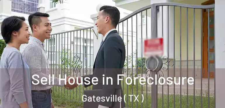  Sell House in Foreclosure Gatesville ( TX )