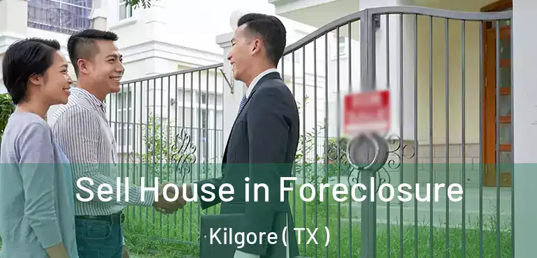  Sell House in Foreclosure Kilgore ( TX )