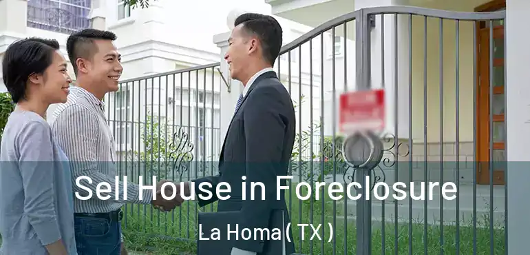  Sell House in Foreclosure La Homa ( TX )
