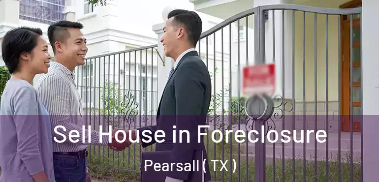  Sell House in Foreclosure Pearsall ( TX )