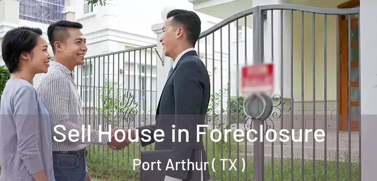  Sell House in Foreclosure Port Arthur ( TX )