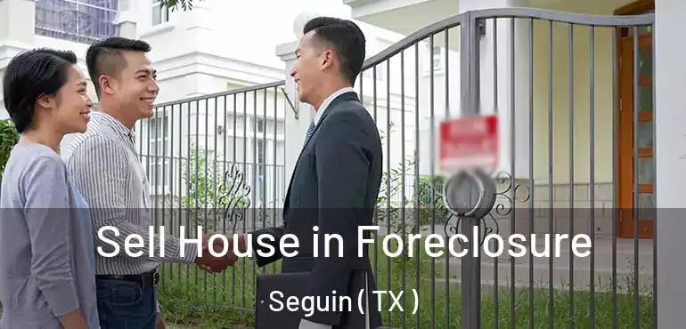  Sell House in Foreclosure Seguin ( TX )