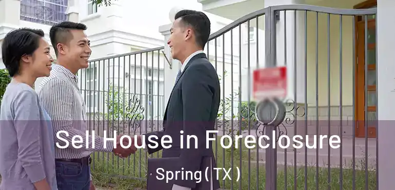  Sell House in Foreclosure Spring ( TX )