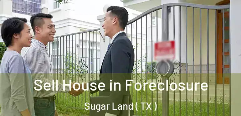  Sell House in Foreclosure Sugar Land ( TX )