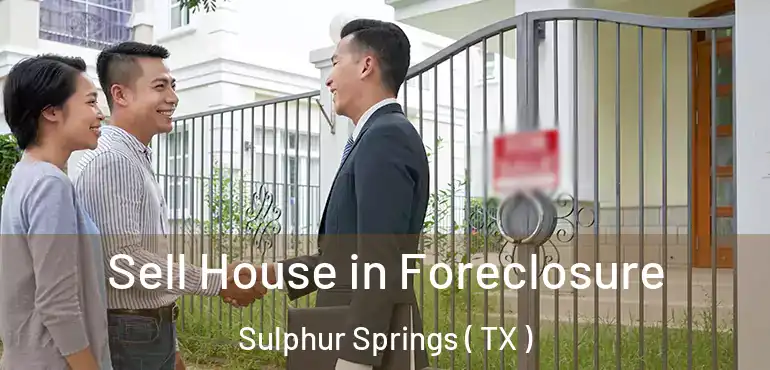  Sell House in Foreclosure Sulphur Springs ( TX )