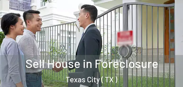  Sell House in Foreclosure Texas City ( TX )