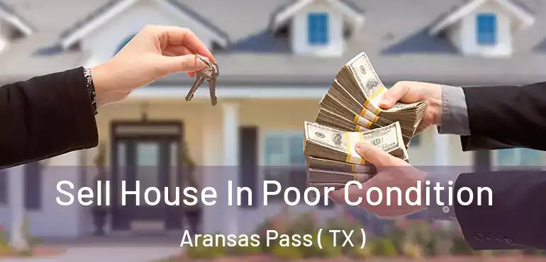  Sell House In Poor Condition Aransas Pass ( TX )
