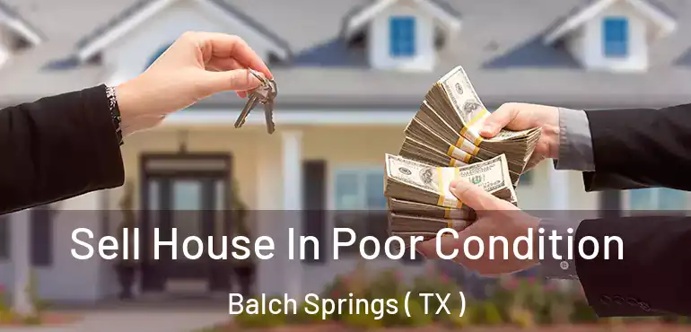  Sell House In Poor Condition Balch Springs ( TX )