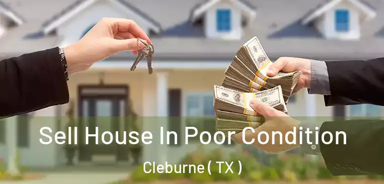  Sell House In Poor Condition Cleburne ( TX )
