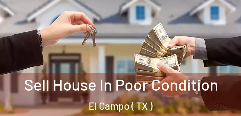  Sell House In Poor Condition El Campo ( TX )