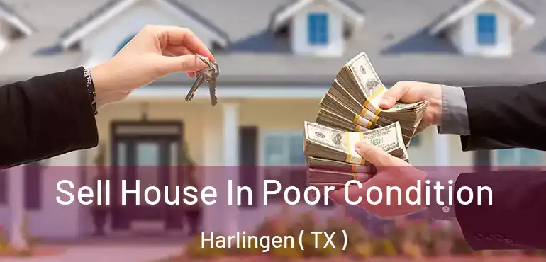  Sell House In Poor Condition Harlingen ( TX )