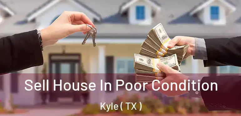  Sell House In Poor Condition Kyle ( TX )