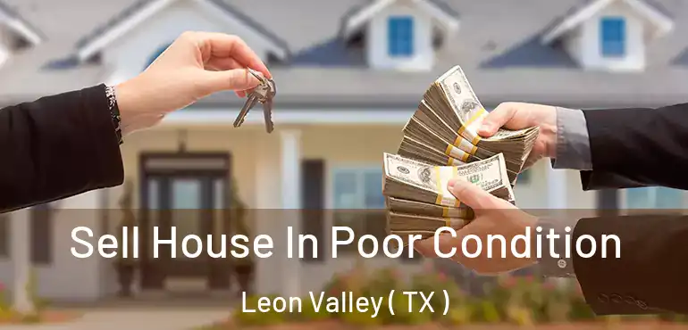  Sell House In Poor Condition Leon Valley ( TX )