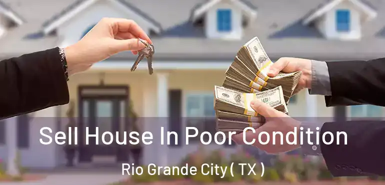  Sell House In Poor Condition Rio Grande City ( TX )