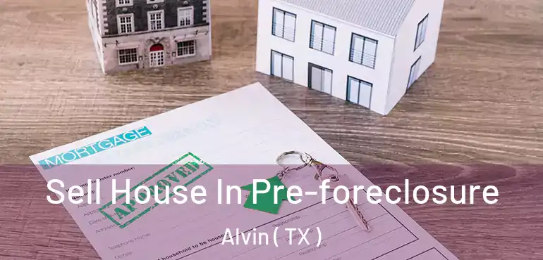 Sell House In Pre-foreclosure Alvin ( TX )