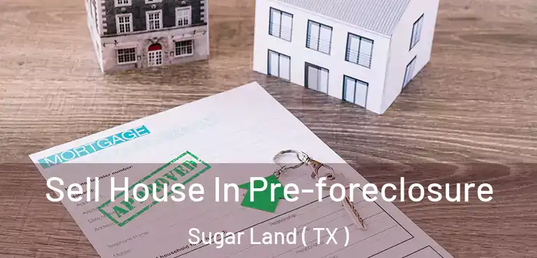  Sell House In Pre-foreclosure Sugar Land ( TX )