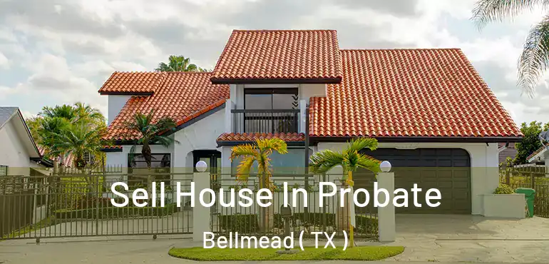 Sell House In Probate Bellmead ( TX )