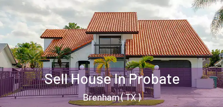  Sell House In Probate Brenham ( TX )