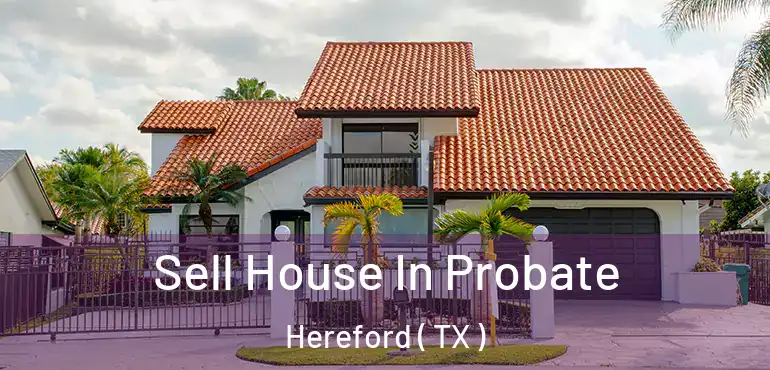  Sell House In Probate Hereford ( TX )