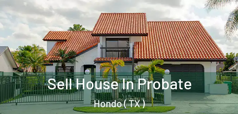  Sell House In Probate Hondo ( TX )