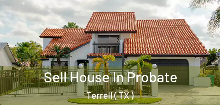  Sell House In Probate Terrell ( TX )