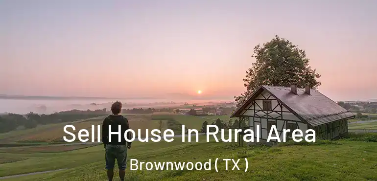  Sell House In Rural Area Brownwood ( TX )