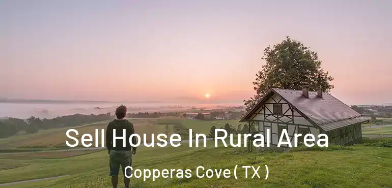  Sell House In Rural Area Copperas Cove ( TX )
