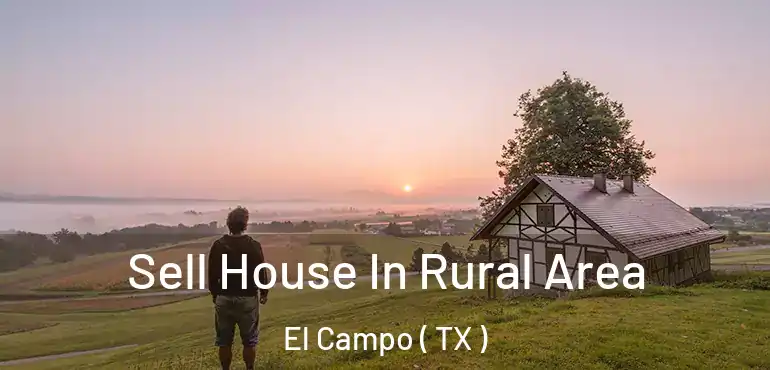  Sell House In Rural Area El Campo ( TX )