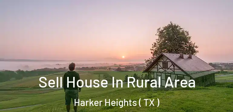  Sell House In Rural Area Harker Heights ( TX )