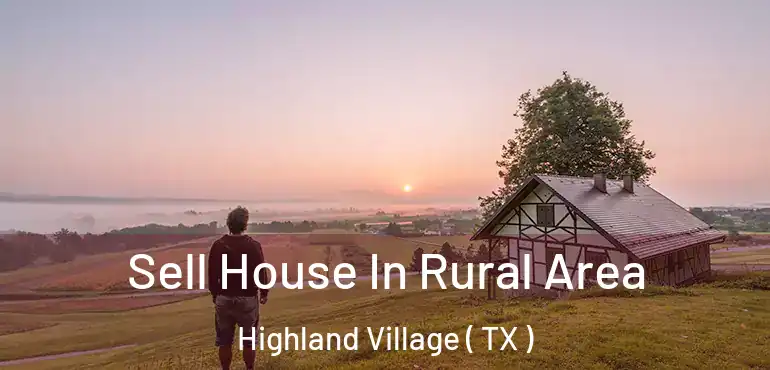 Sell House In Rural Area Highland Village ( TX )