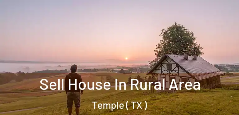  Sell House In Rural Area Temple ( TX )